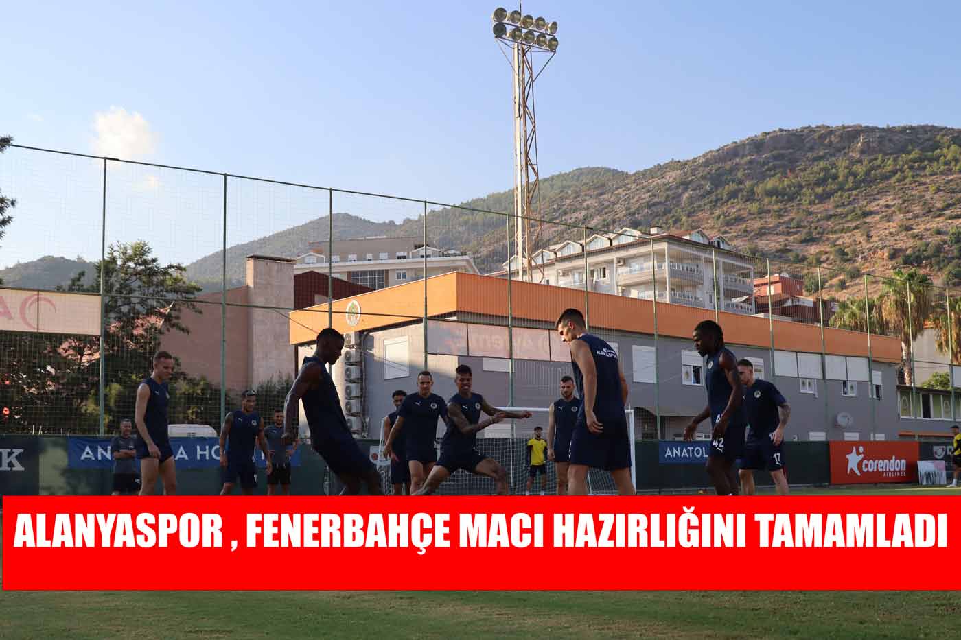 Alanyaspor, Fenerbahçe maçı hazırlıklarını tamamladı