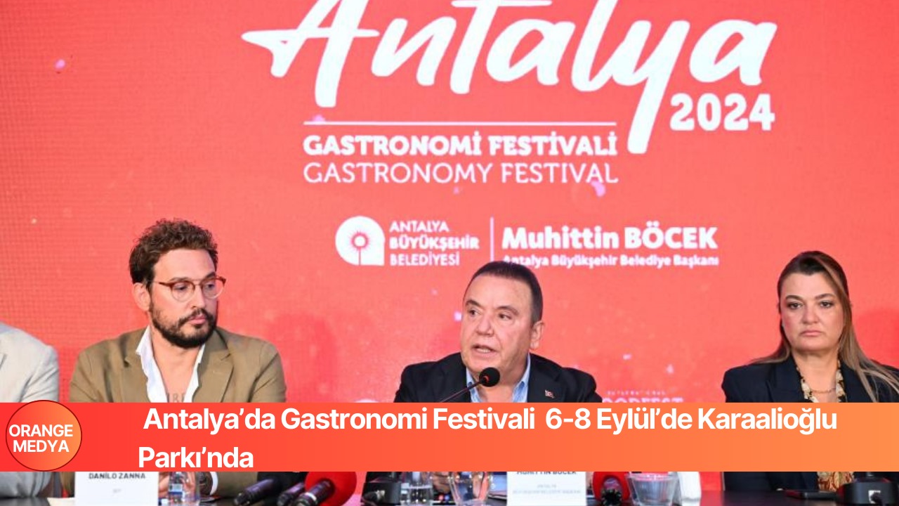 Antalya’da Gastronomi Festivali  6-8 Eylül’de Karaalioğlu Parkı’nda