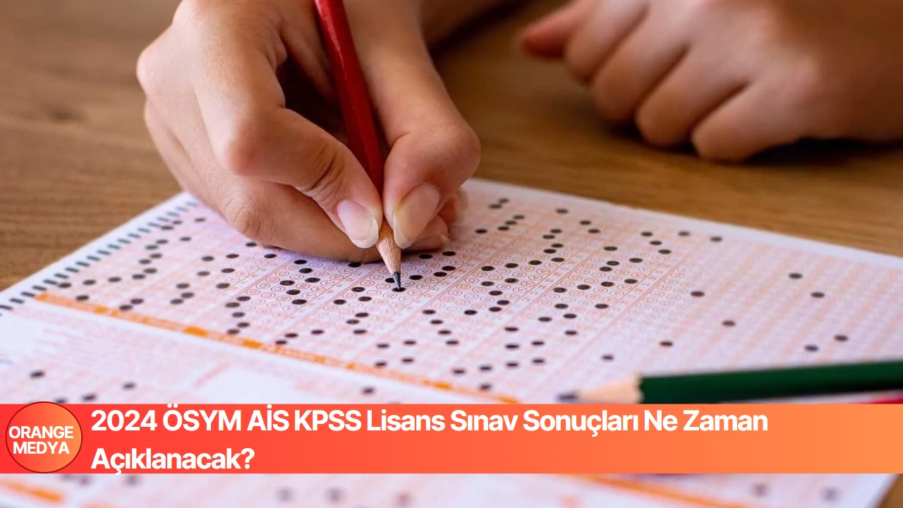 2024 ÖSYM AİS KPSS Lisans Sınav Sonuçları Ne Zaman Açıklanacak?