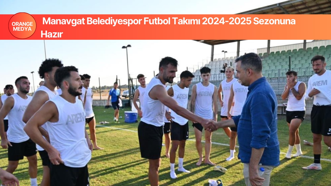 Manavgat Belediyespor Futbol Takımı 2024-2025 Sezonuna Hazır