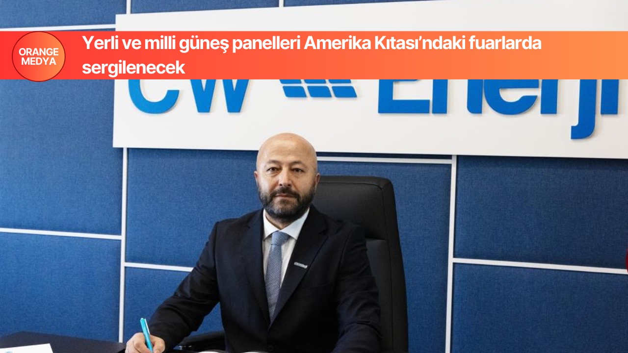 Yerli ve milli güneş panelleri Amerika Kıtası’ndaki fuarlarda sergilenecek