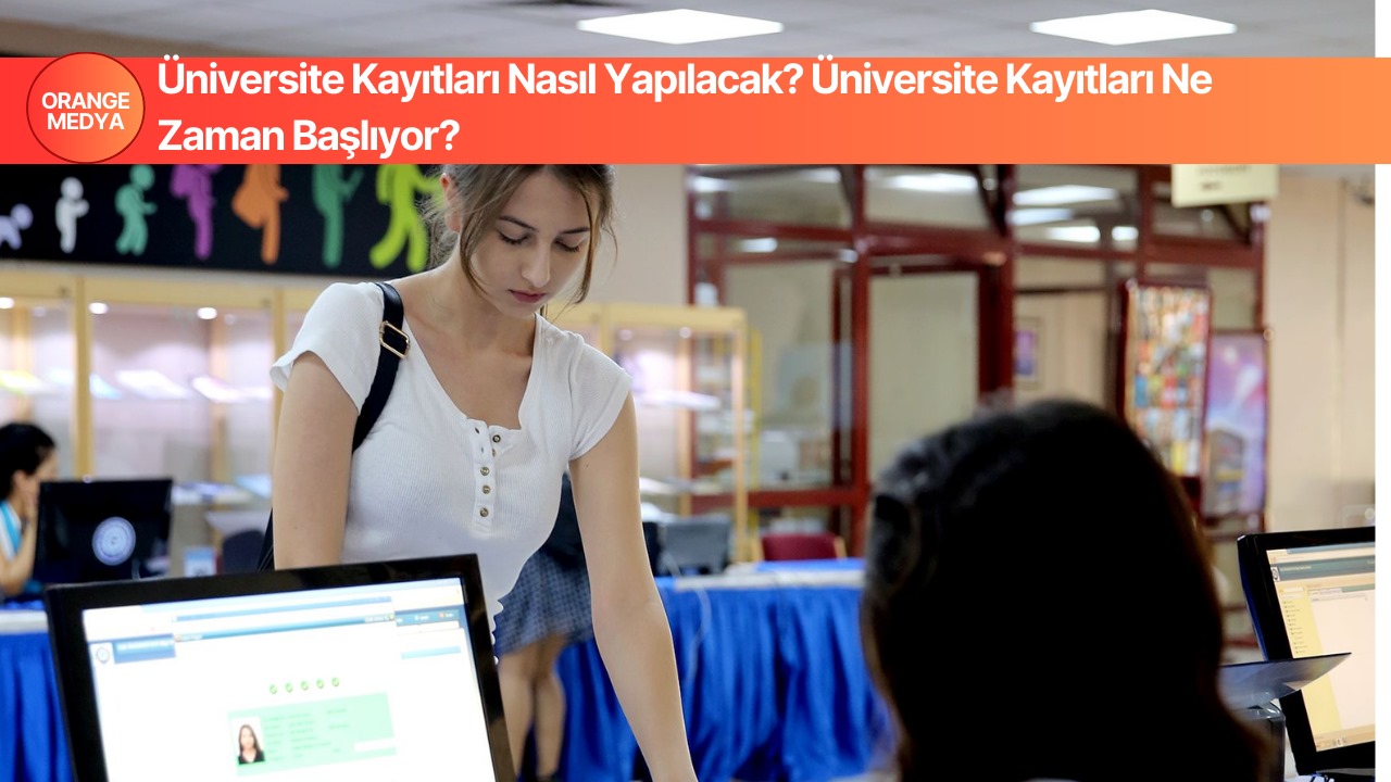 Üniversite Kayıtları Nasıl Yapılacak? Üniversite Kayıtları Ne Zaman Başlıyor?