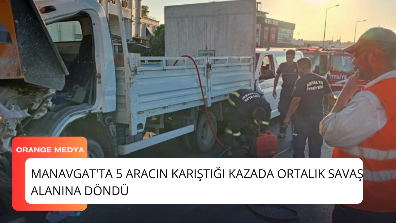 Manavgat'ta 5 Aracın Karıştığı Kazada Ortalık Savaş Alanına Döndü