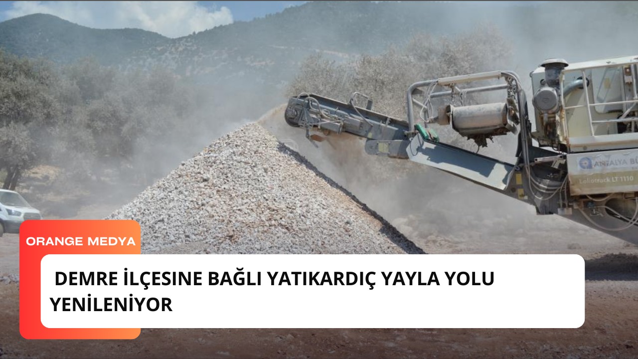  Demre İlçesine Bağlı Yatıkardıç Yayla Yolu Yeniliyor