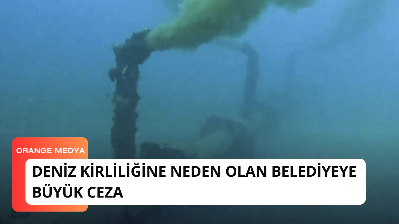 Deniz Kirliliğine Neden Olan Belediyeye Büyük Ceza