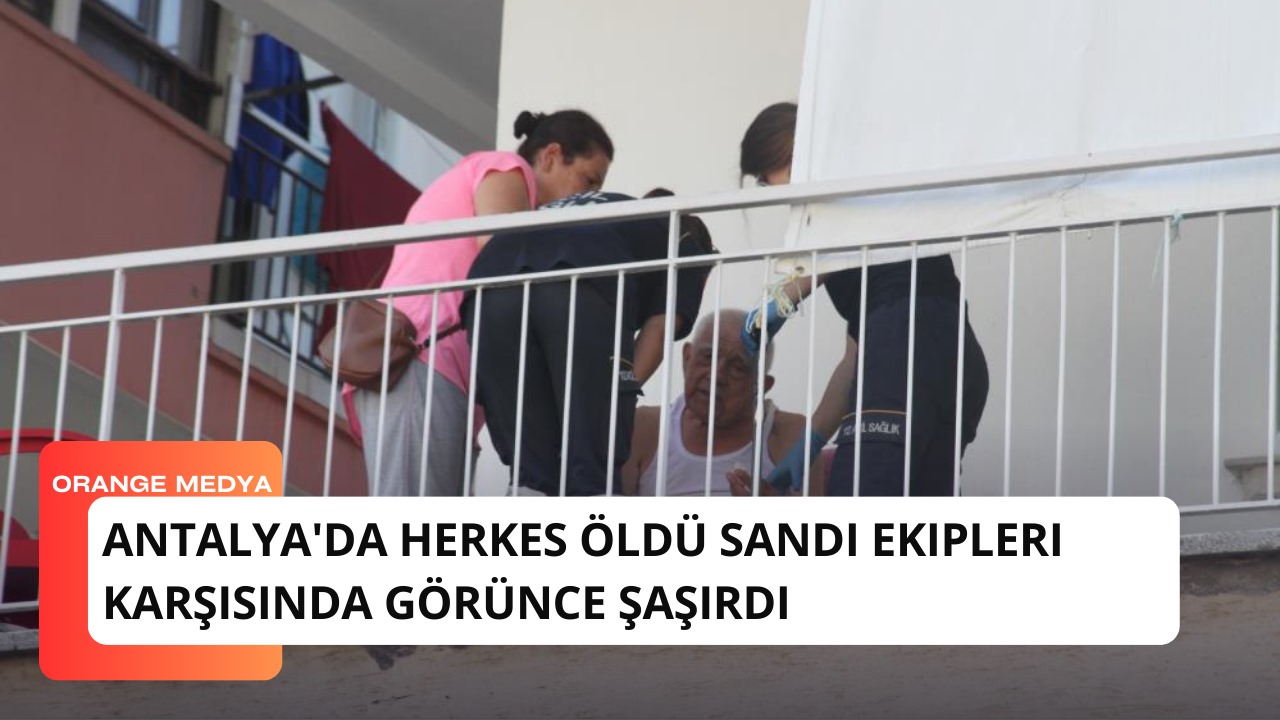 Antalya'da Herkes Öldü Sandı Ekipleri Karşısında Görünce Şaşırdı