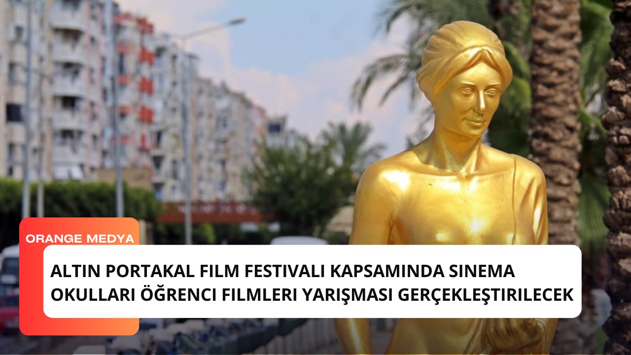 Altın Portakal Film Festivali Kapsamında Sinema Okulları Öğrenci Filmleri Yarışması Gerçekleştirilecek