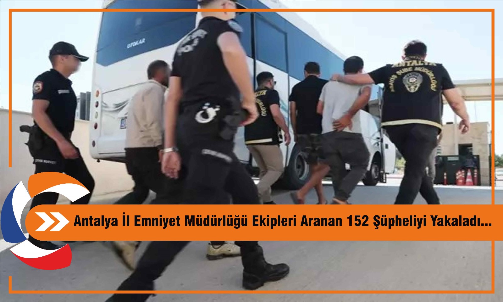 Antalya İl Emniyet Müdürlüğü Ekipleri Aranan 152 Şüpheliyi Yakaladı...