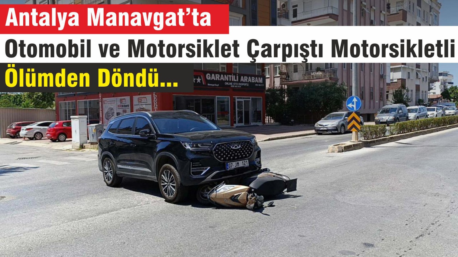 Antalya Manavgatta Otomobil ve Motosiklet Çarpıştı Motosikletli Ölümden Döndü 