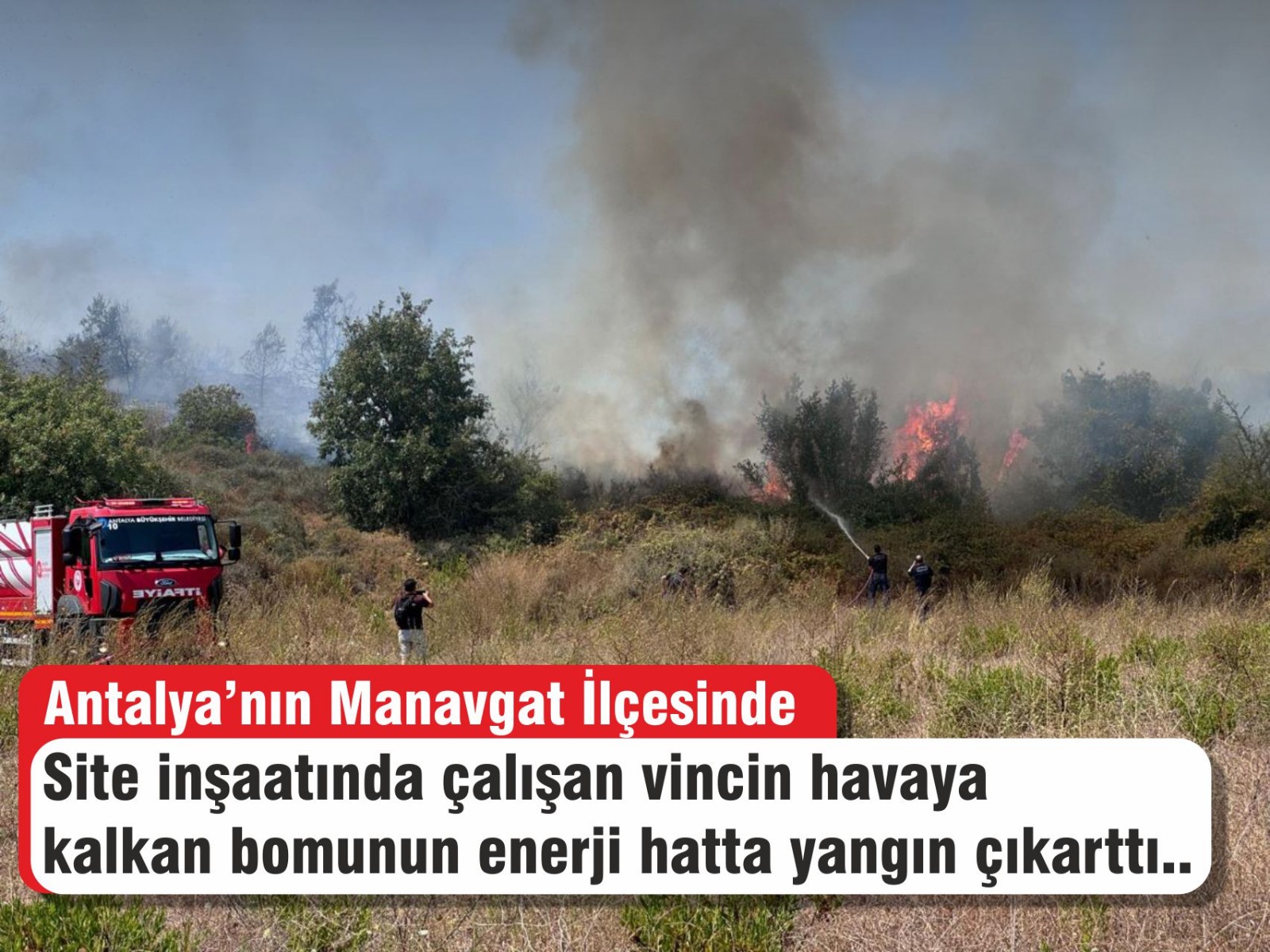 Antalya’nın Manavgat ilçesinde Site İnşaatında Çalışan Vincin Havaya Kalkan Bomunun Enerji Hattı Yangın Çıkarttı  