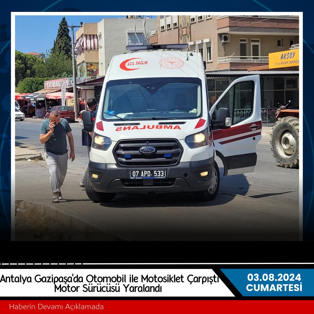  Antalya Gazipaşa'da Otomobil ile Motosikletin Çarpıştı Motor Sürücüsü Yaralandı