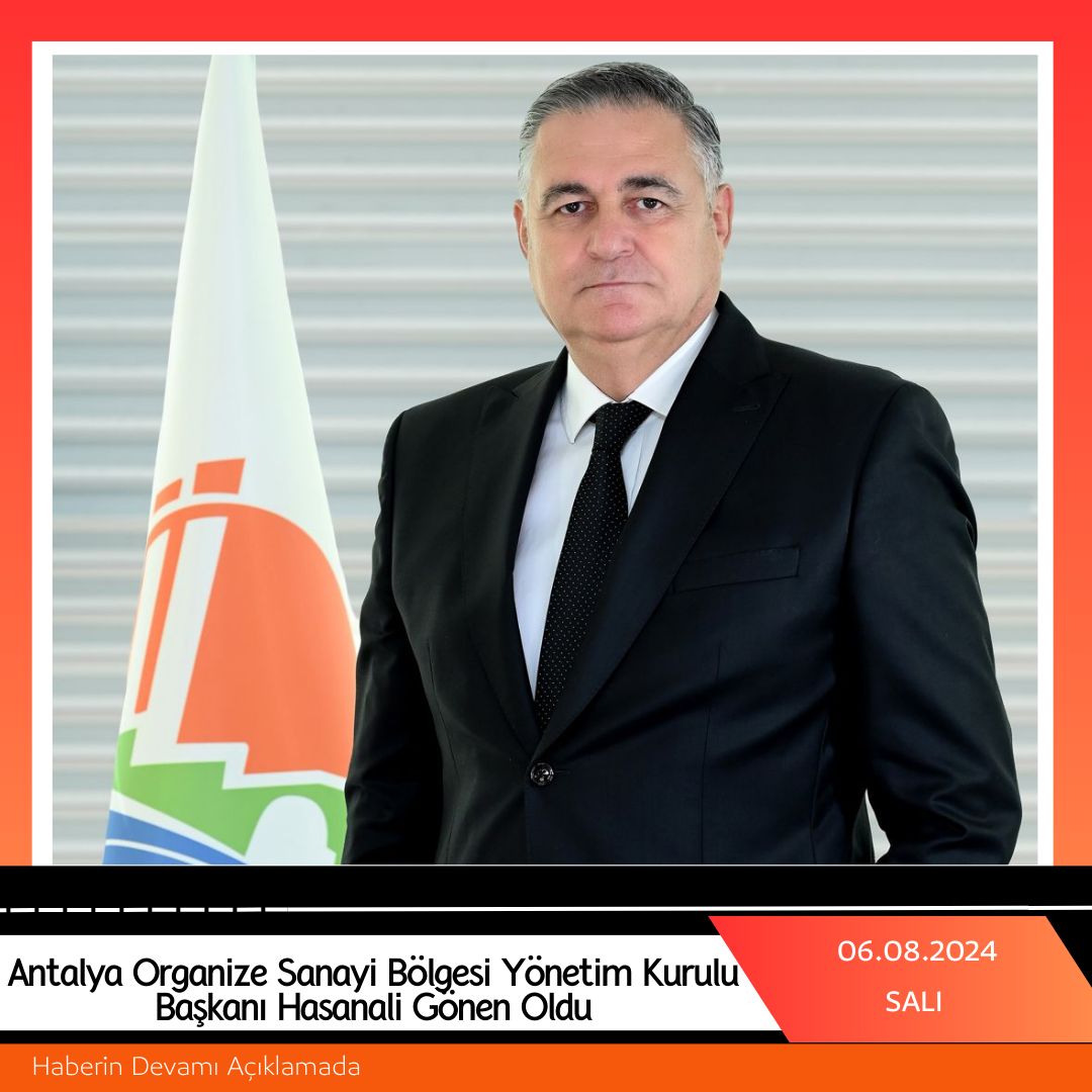 Antalya Organize Sanayi Bölgesi Yönetim Kurulu Başkanı Hasanali Gönen Oldu