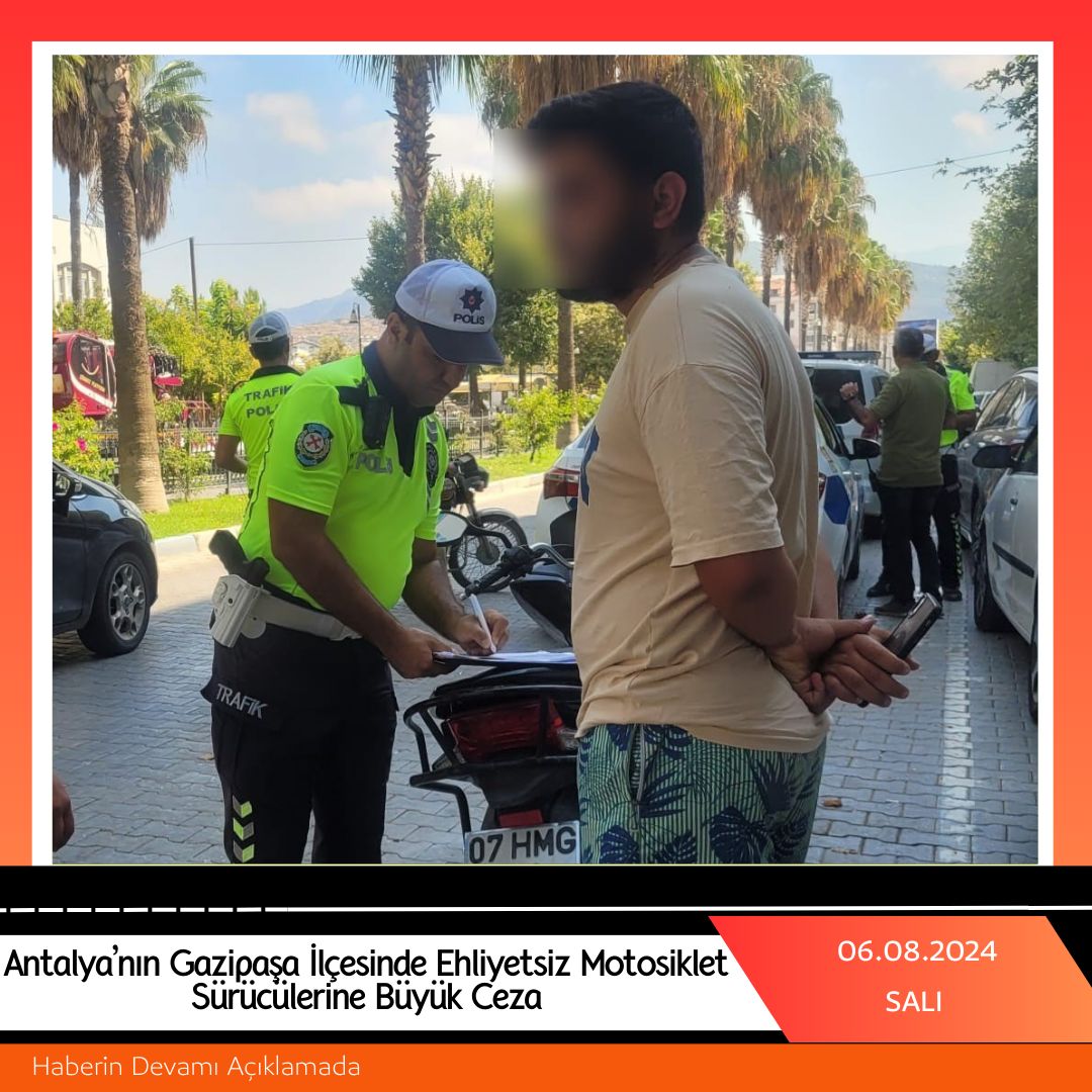 Antalya’nın Gazipaşa İlçesinde Ehliyetsiz Motosiklet Sürücülerine Büyük Ceza