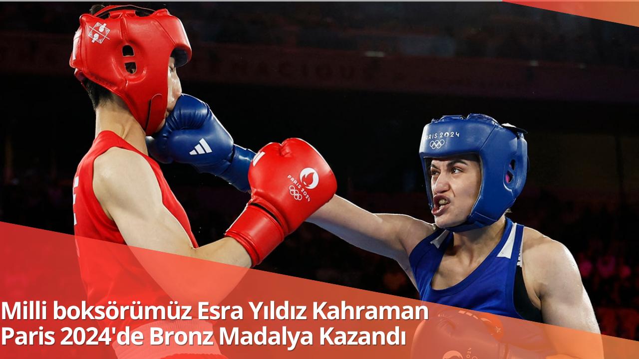 Milli boksörümüz Esra Yıldız Kahraman Paris 2024'de Bronz Madalya Kazandı