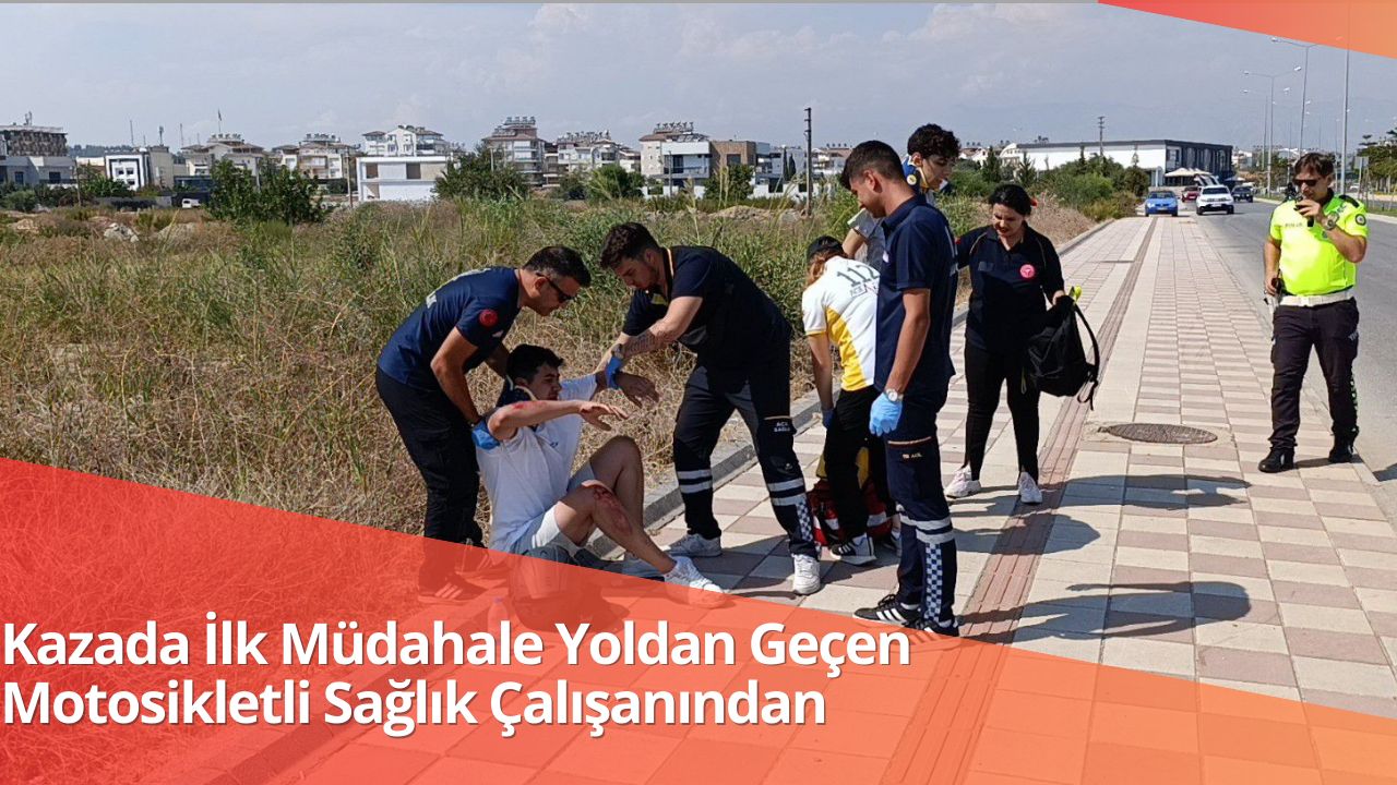 Kazada İlk Müdahale Yoldan Geçen Motosikletli Sağlık Çalışanından