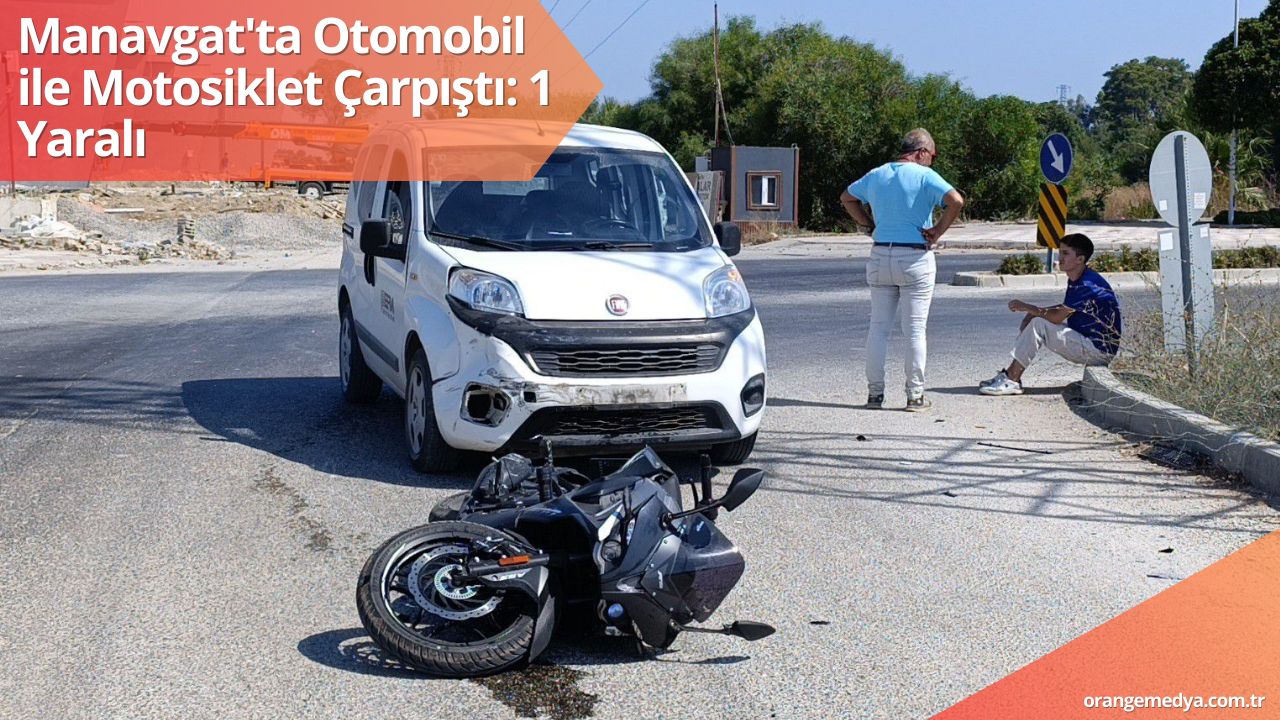 Manavgat'ta Otomobil ile Motosiklet Çarpıştı: 1 Yaralı