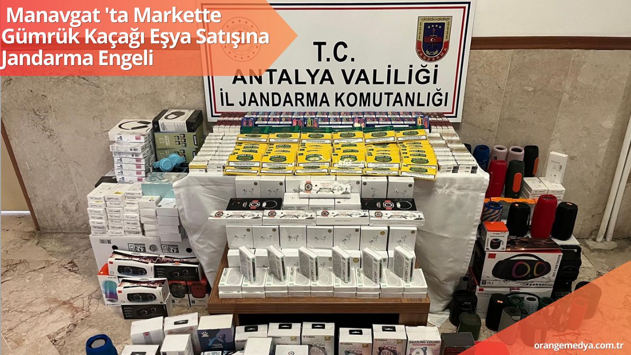  Manavgat 'ta Markette Gümrük Kaçağı Eşya Satışına Jandarma Engeli 