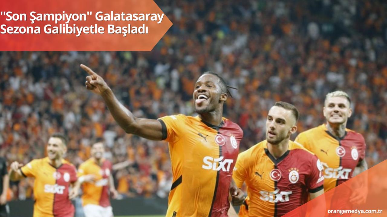 ''Son Şampiyon'' Galatasaray Sezona Galibiyetle Başladı