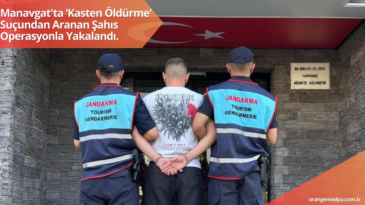 Manavgat'ta ‘Kasten Öldürme' Suçundan Aranan Şahıs Operasyonla Yakalandı.