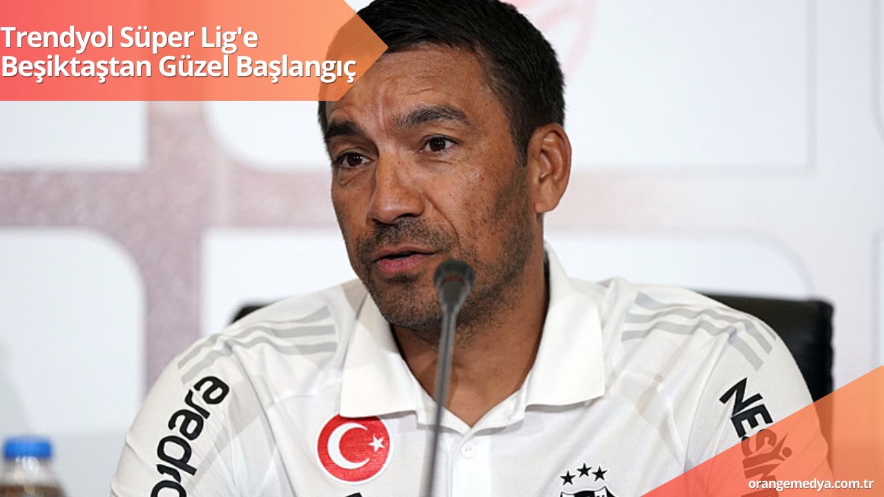 Trendyol Süper Lig'e Beşiktaştan Güzel Başlangıç