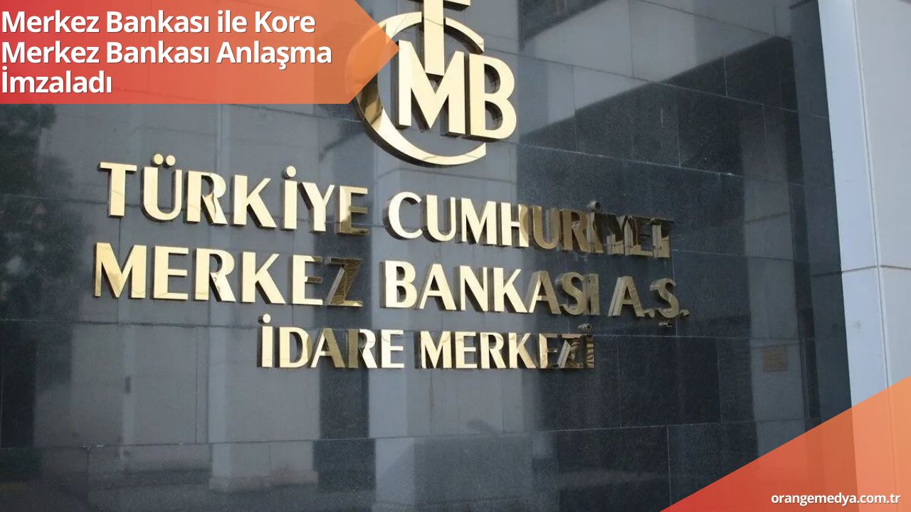 Merkez Bankası ile Kore Merkez Bankası Anlaşma İmzaladı