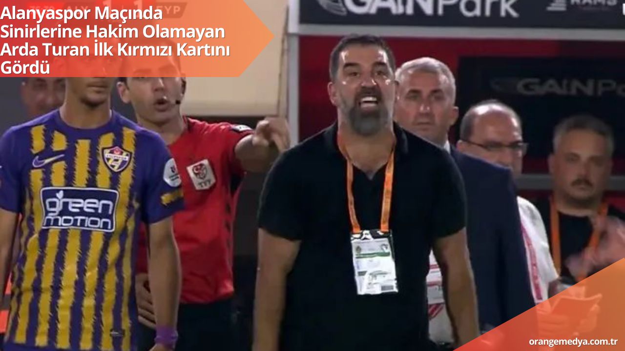 Alanyaspor Maçında Sinirlerine Hakim Olamayan  Arda Turan İlk Kırmızı Kartını Gördü 