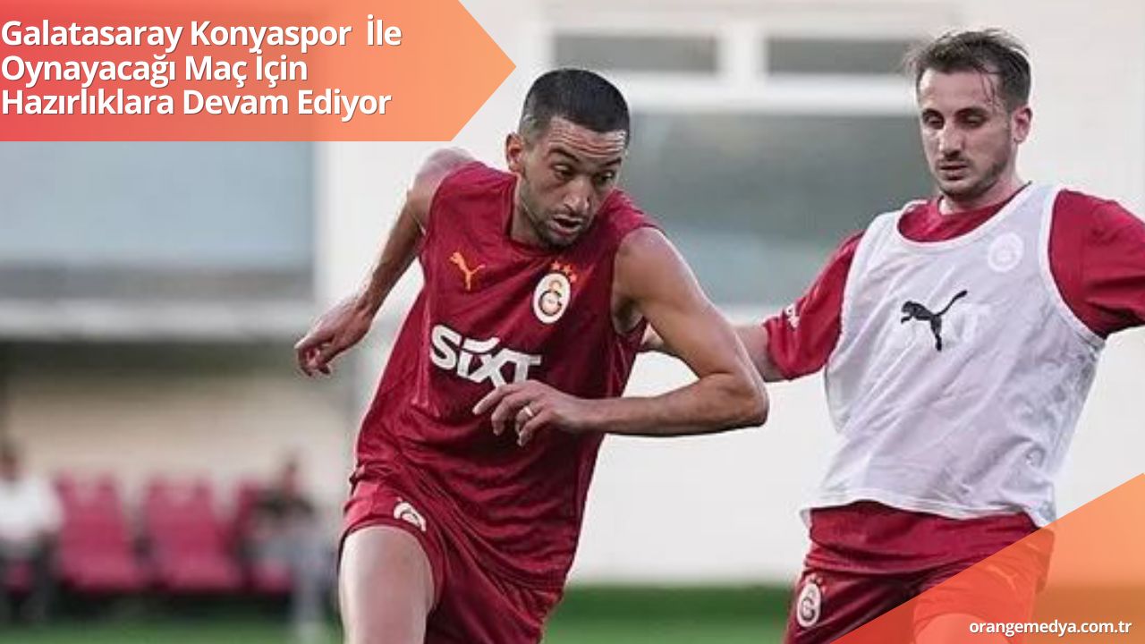 Galatasaray Konyaspor  İle Oynayacağı Maç İçin Hazırlıklara Devam Ediyor