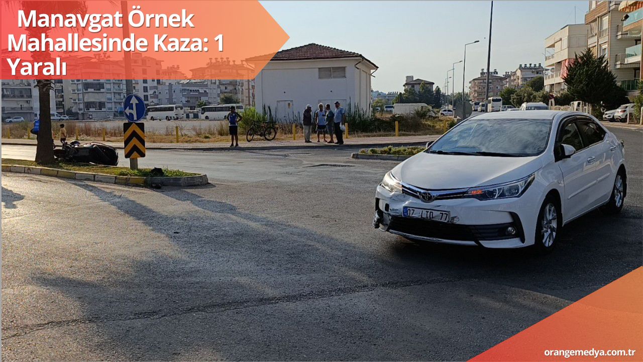  Manavgat Örnek Mahallesinde Kaza: 1 Yaralı