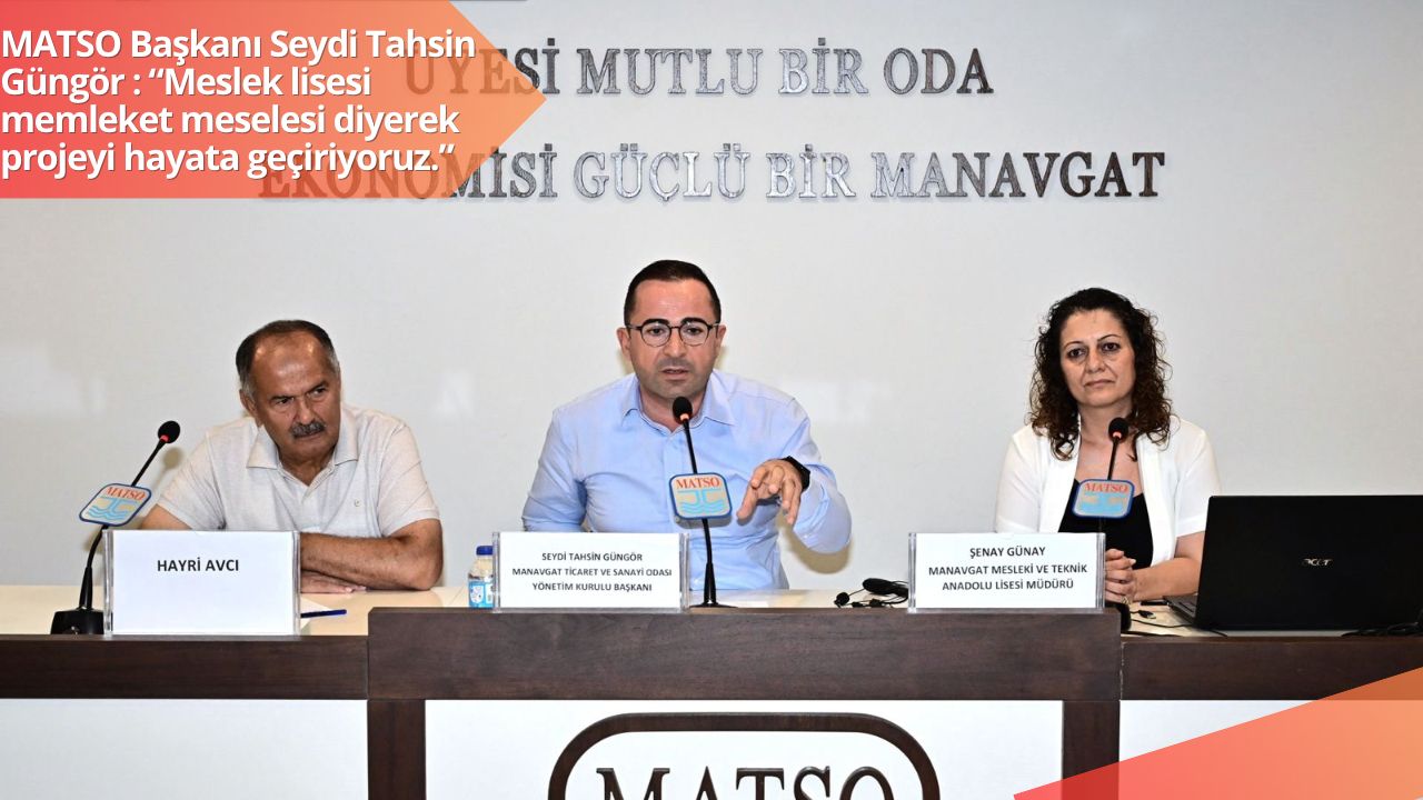 MATSO Başkanı Seydi Tahsin Güngör : “Meslek lisesi memleket meselesi diyerek projeyi hayata geçiriyoruz.” 