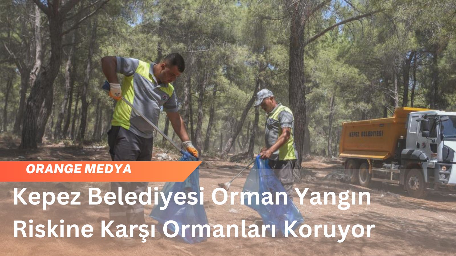 Kepez Belediyesi Orman Yangın Riskine Karşı Ormanları Koruyor 