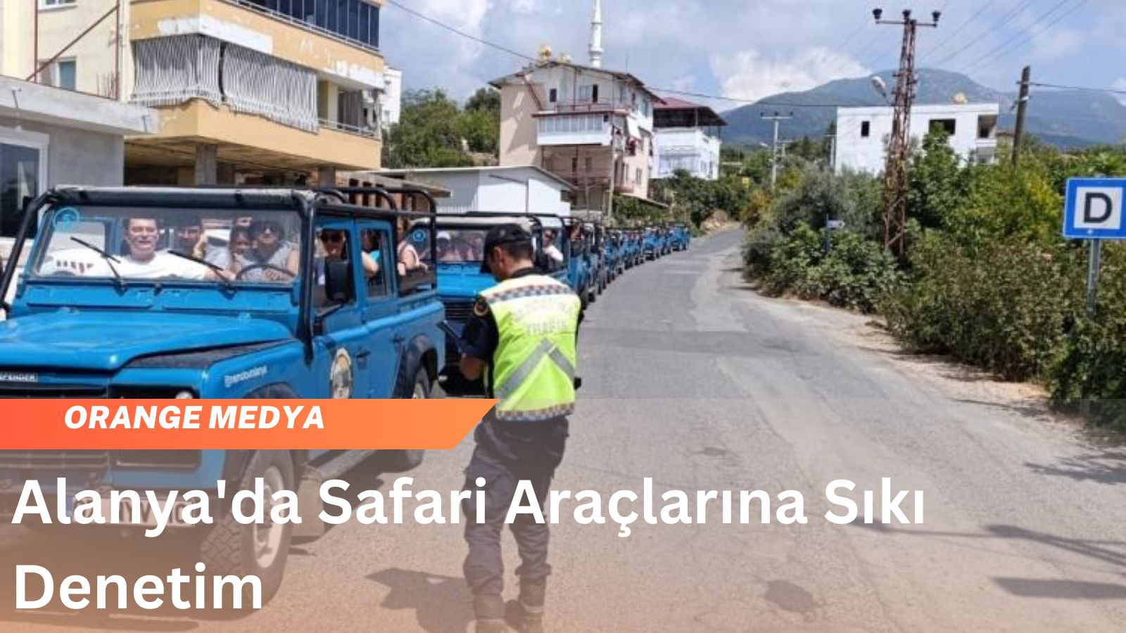 Alanya'da Safari Araçlarına Sıkı Denetim 