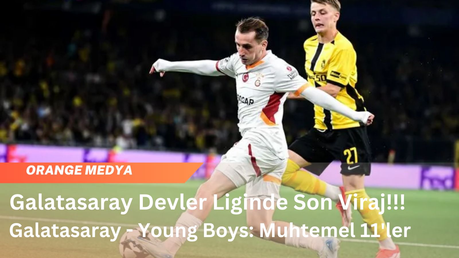  Galatasaray Devler Liginde Son Viraj!!!  Galatasaray - Young Boys: Muhtemel 11'ler 