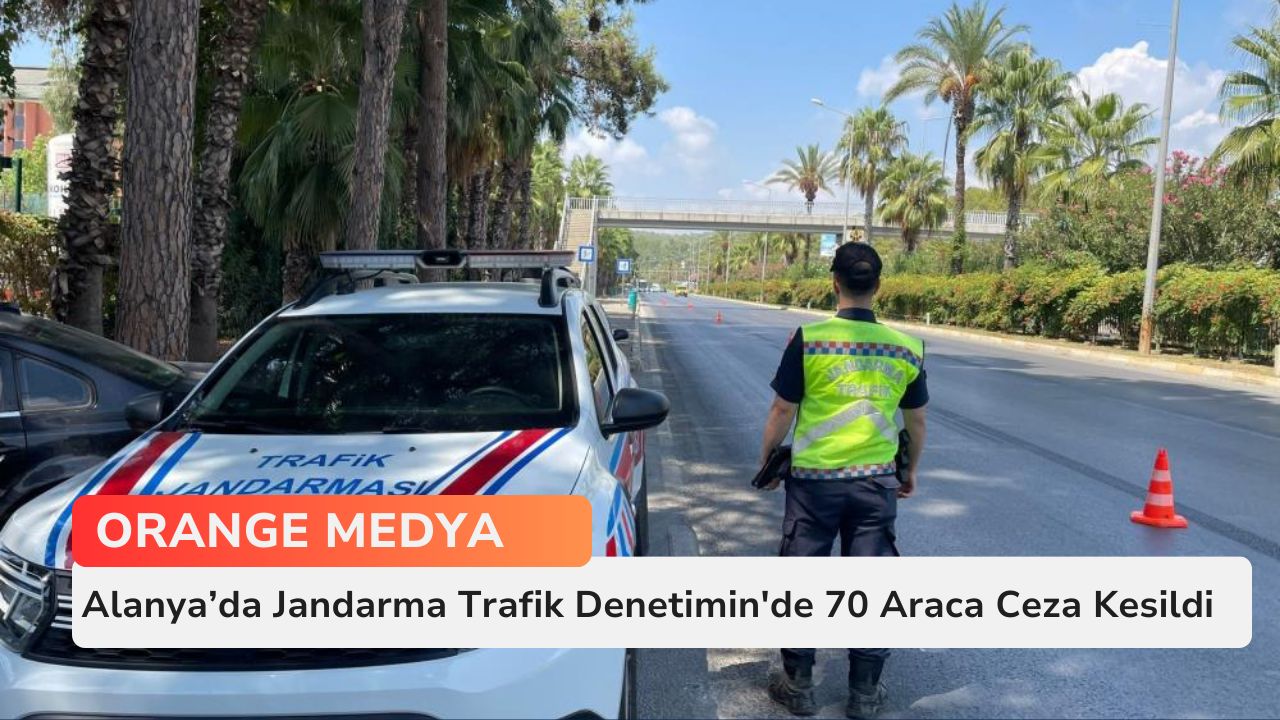 Alanya’da Jandarma Trafik Denetimin'de 70 Araca Ceza Kesildi