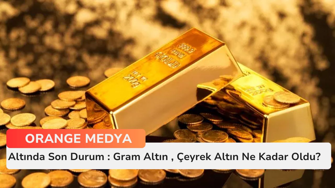 Altında Son Durum : Gram Altın , Çeyrek Altın Ne Kadar Oldu?