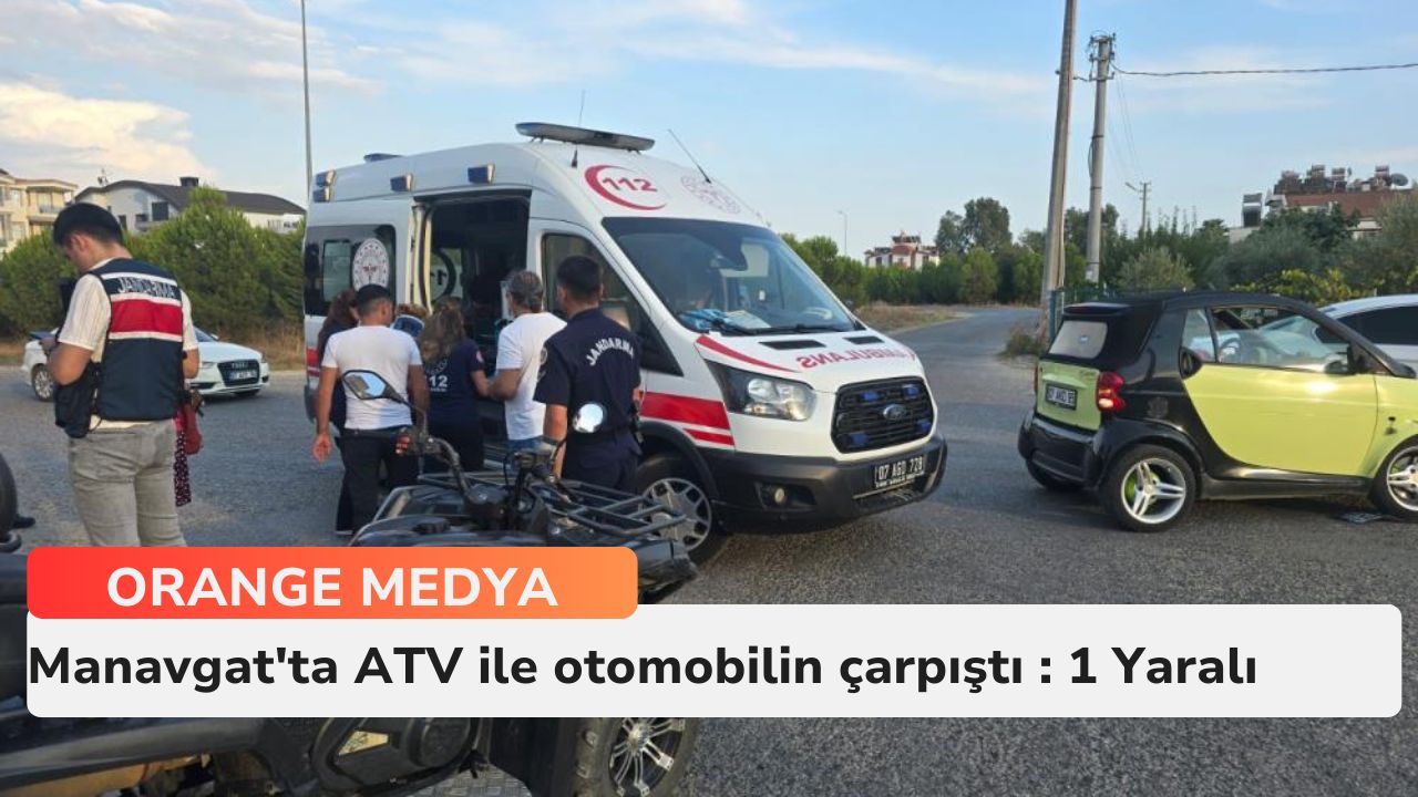 Manavgat'ta ATV ile otomobilin çarpıştı : 1 Yaralı 