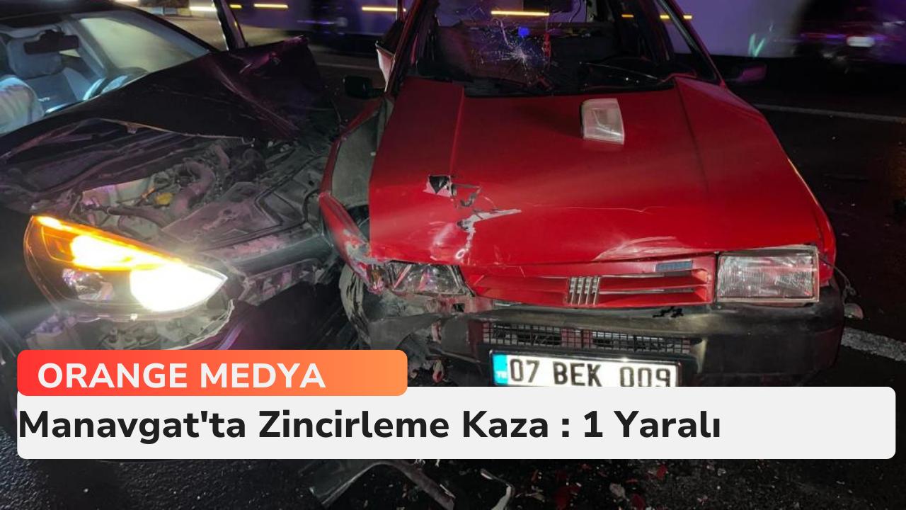 Manavgat'ta Zincirleme Kaza : 1 Yaralı 