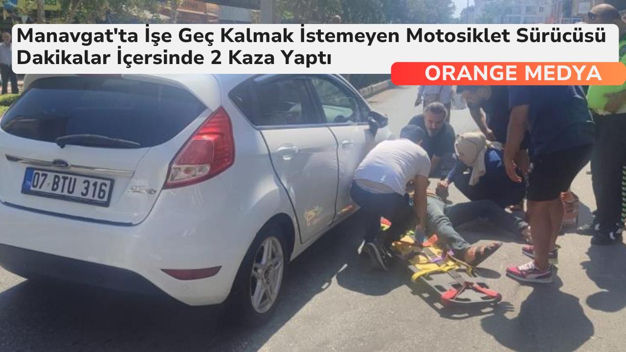 Manavgat'ta İşe Geç Kalmak İstemeyen Motosiklet Sürücüsü Dakikalar İçersinde 2 Kaza Yaptı