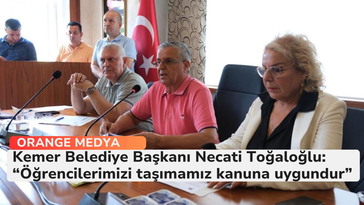 Kemer Belediye Başkanı Necati Toğaloğlu: “Öğrencilerimizi taşımamız kanuna uygundur” 