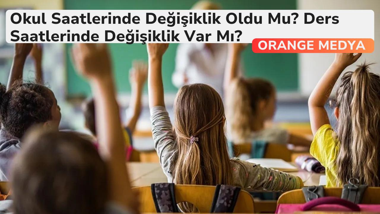 Okul Saatlerinde Değişiklik Oldu Mu? Ders Saatlerinde Değişiklik Var Mı?