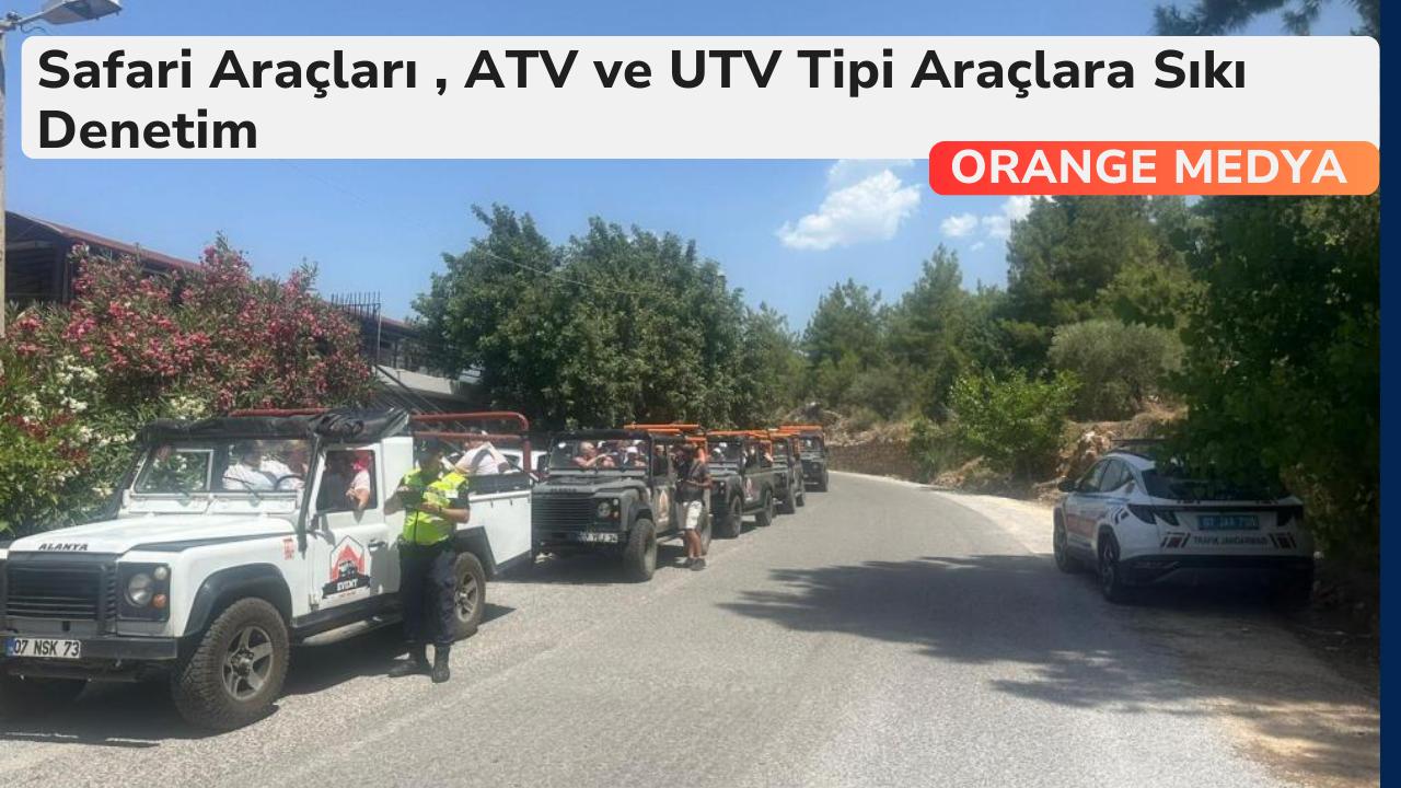 Safari Araçları , ATV ve UTV Tipi Araçlara Sıkı Denetim