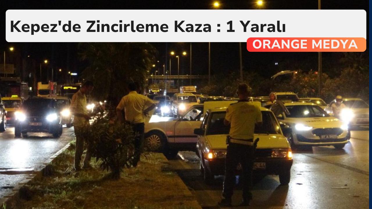 Kepez'de Zincirleme Kaza : 1 Yaralı