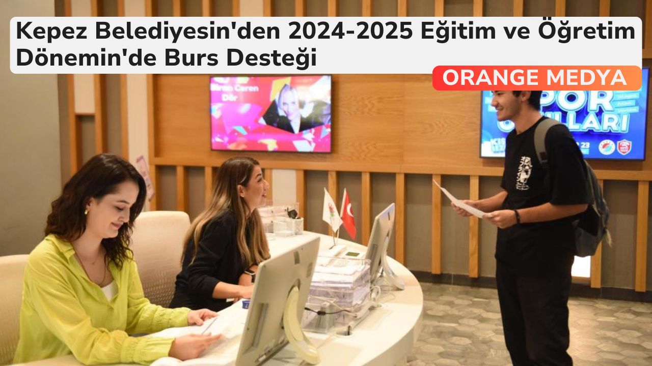 Kepez Belediyesin'den 2024-2025 Eğitim ve Öğretim Dönemin'de Burs Desteği