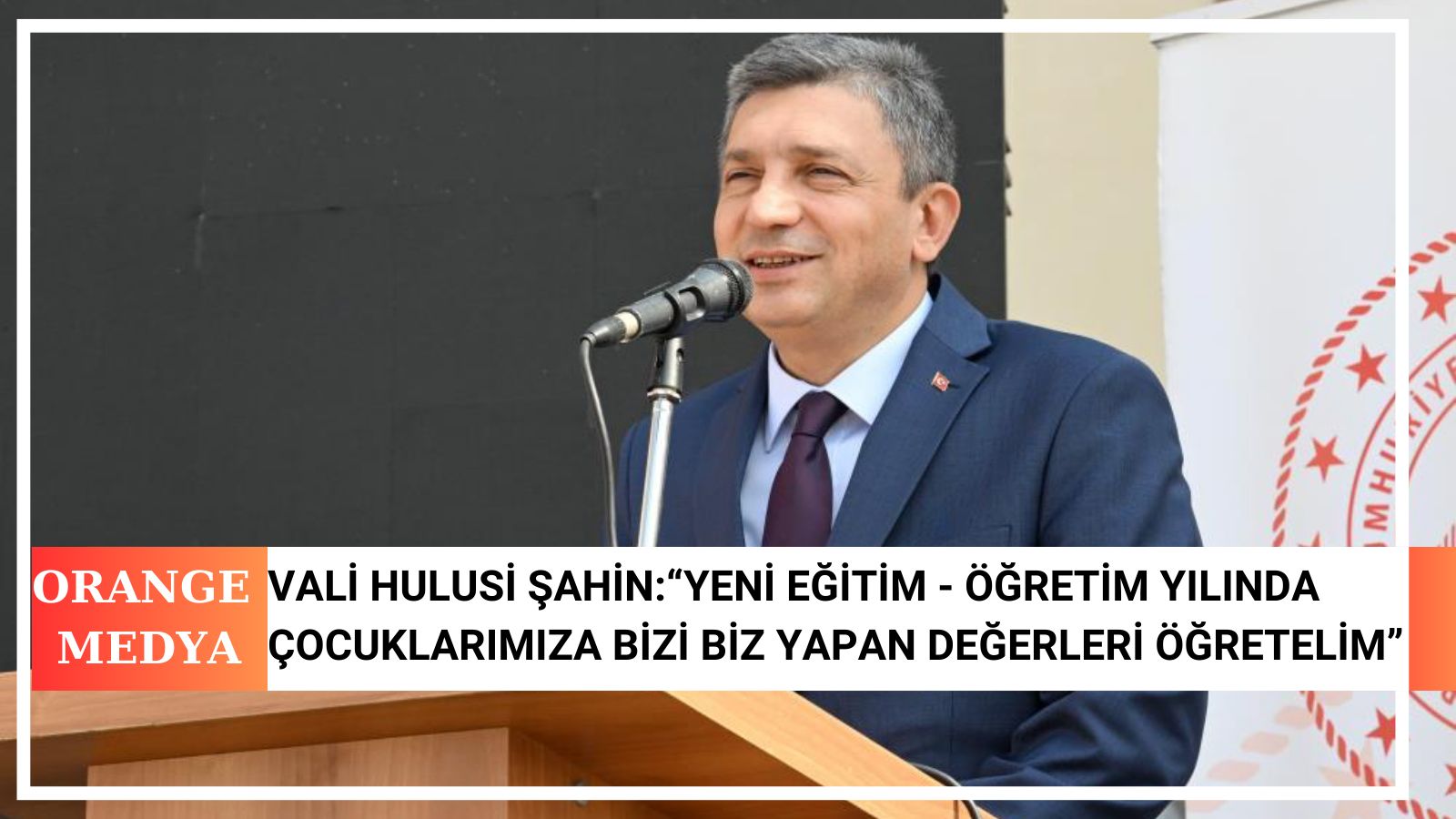 Vali Hulusi Şahin:“Yeni Eğitim - Öğretim Yılında Çocuklarımıza bizi biz yapan değerleri öğretelim” 