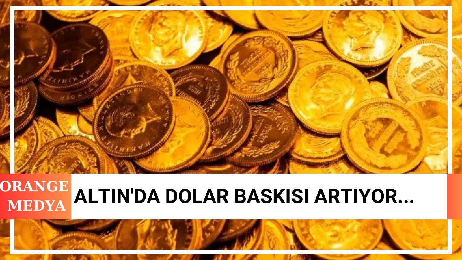 Altın'da Dolar Baskısı Artıyor...