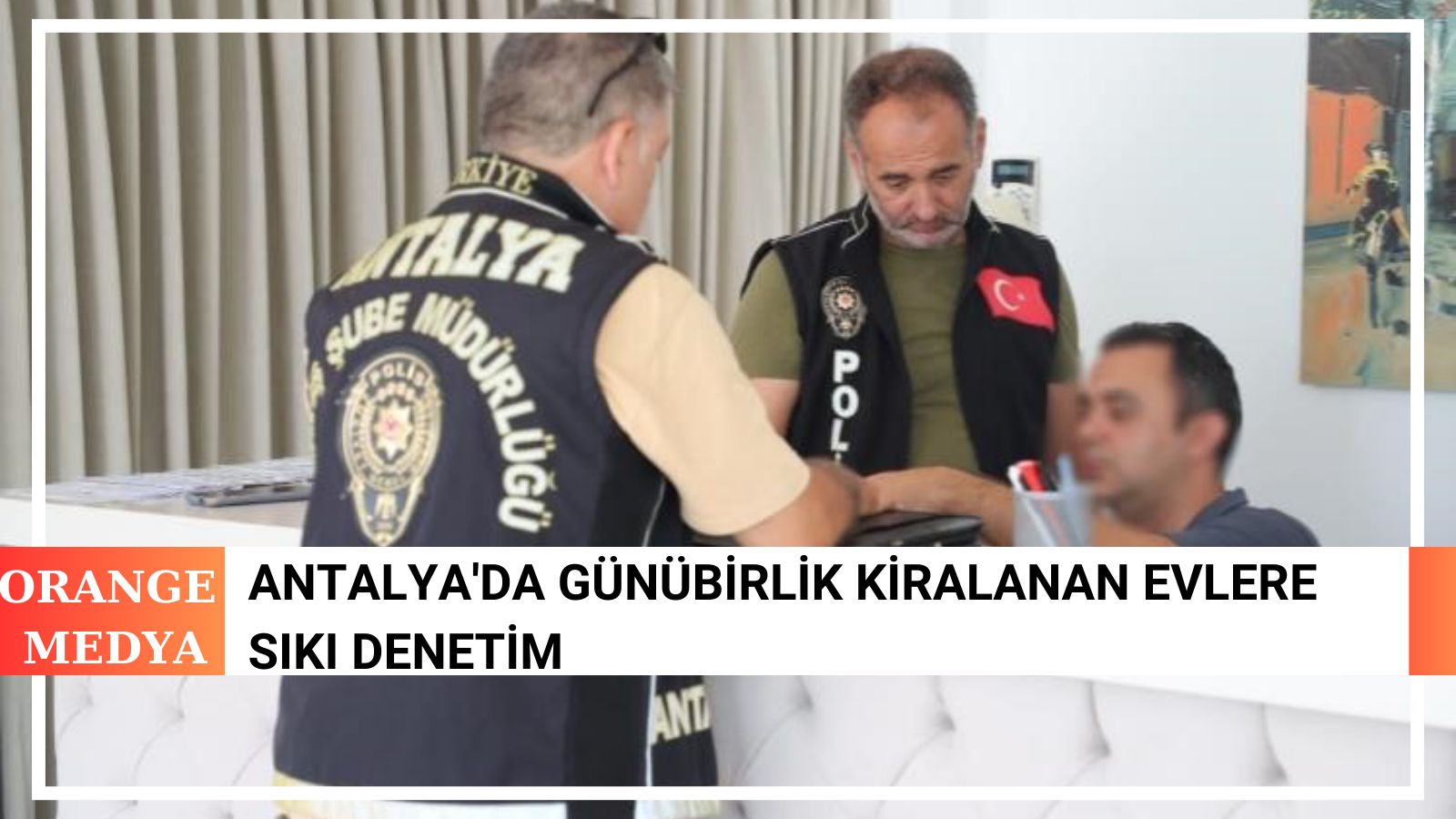 Antalya'da Günübirlik Kiralanan Evlere Sıkı Denetim