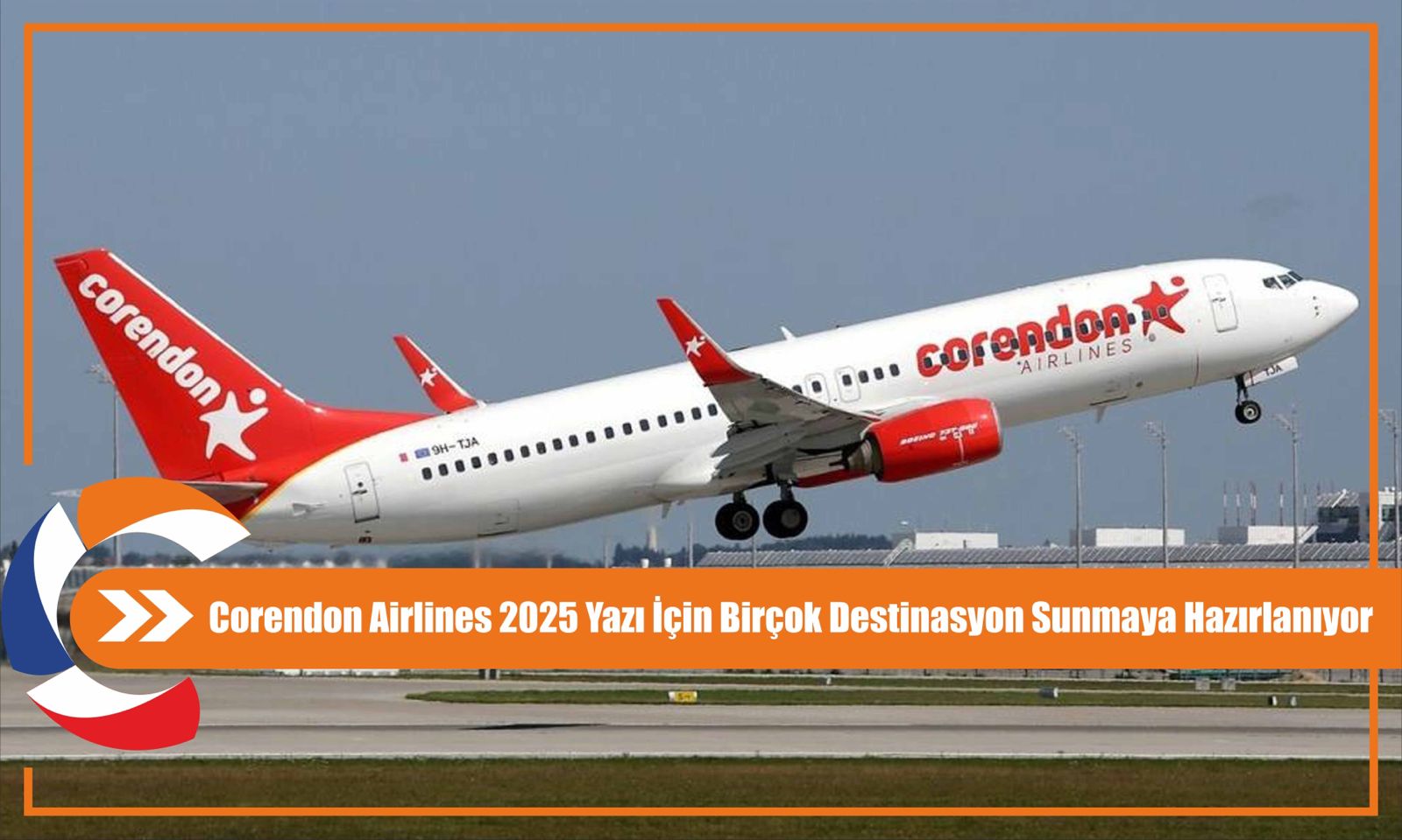 Corendon Airlines 2025 Yazı İçin Birçok Destinasyon Sunmaya Hazırlanıyor