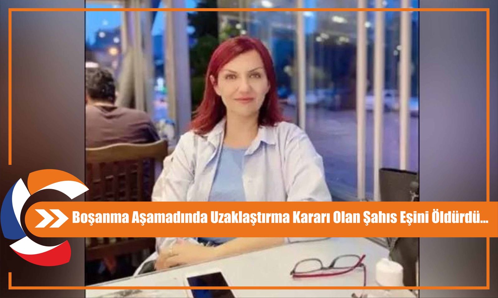 Boşanma Aşamadında Uzaklaştırma Kararı Olan Şahıs Eşini Öldürdü...