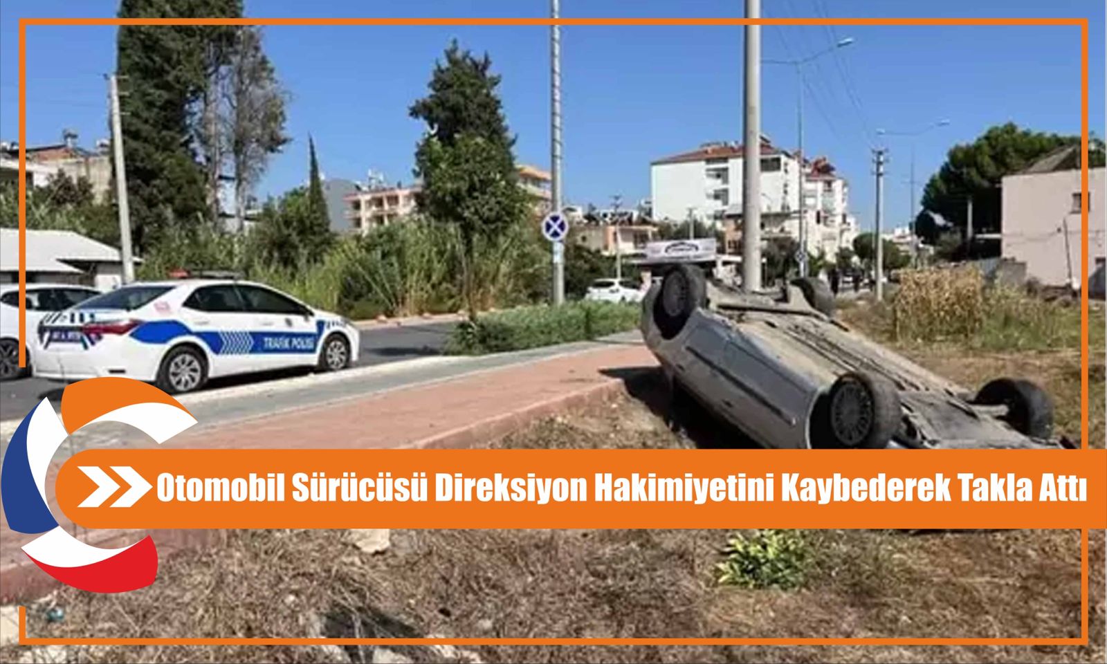 Otomobil Sürücüsü Direksiyon Hakimiyetini Kaybederek Takla Attı