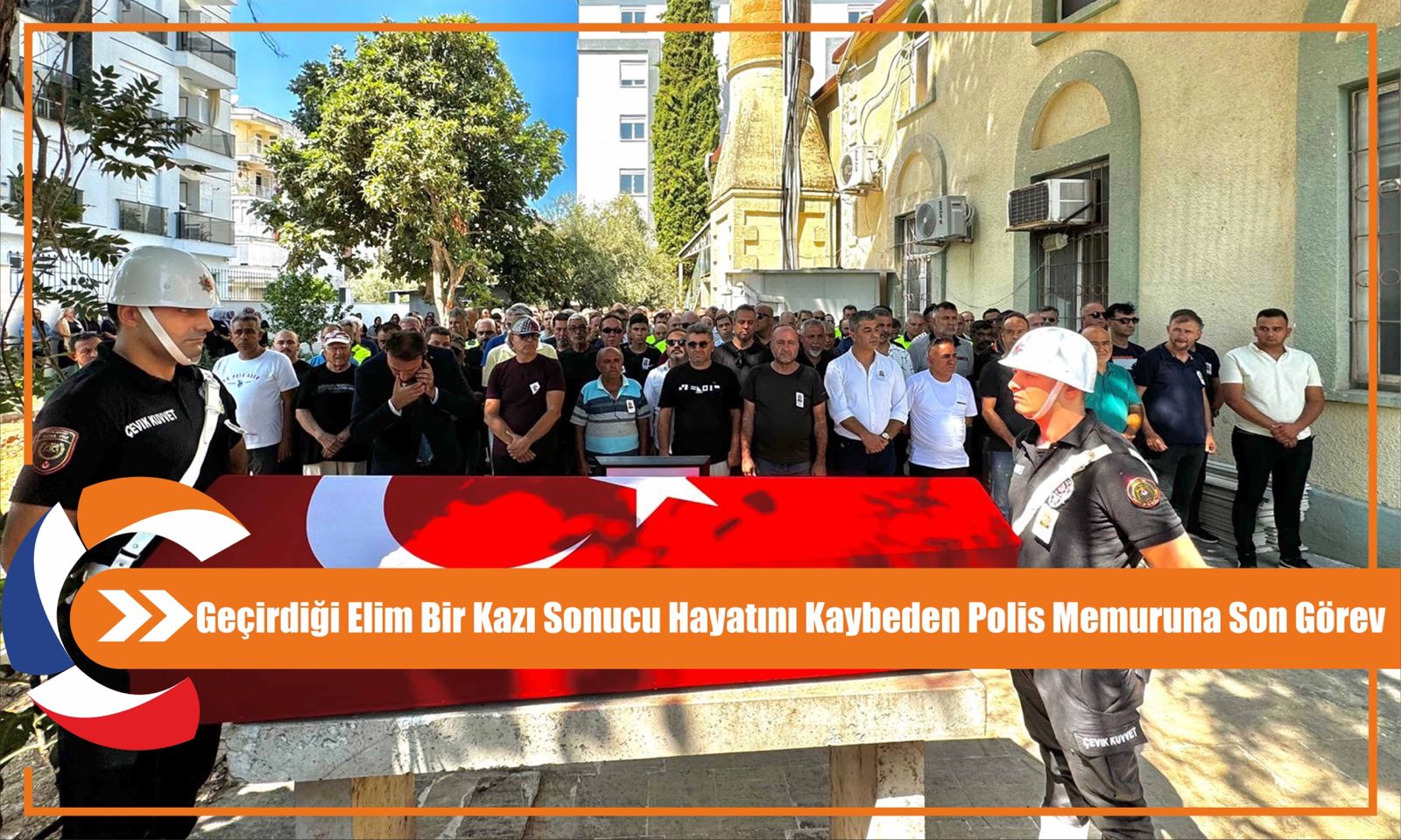 Geçirdiği Elim Bir Kazı Sonucu Hayatını Kaybeden Polis Memuruna Son Görev