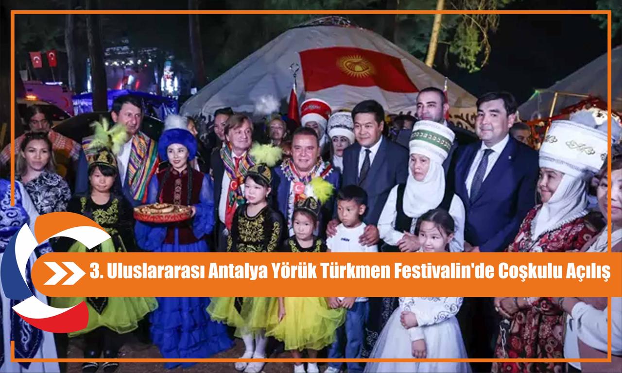 3. Uluslararası Antalya Yörük Türkmen Festivalin'de Coşkulu Açılış